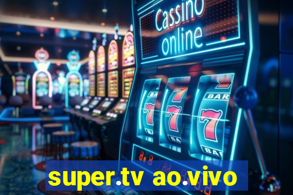 super.tv ao.vivo